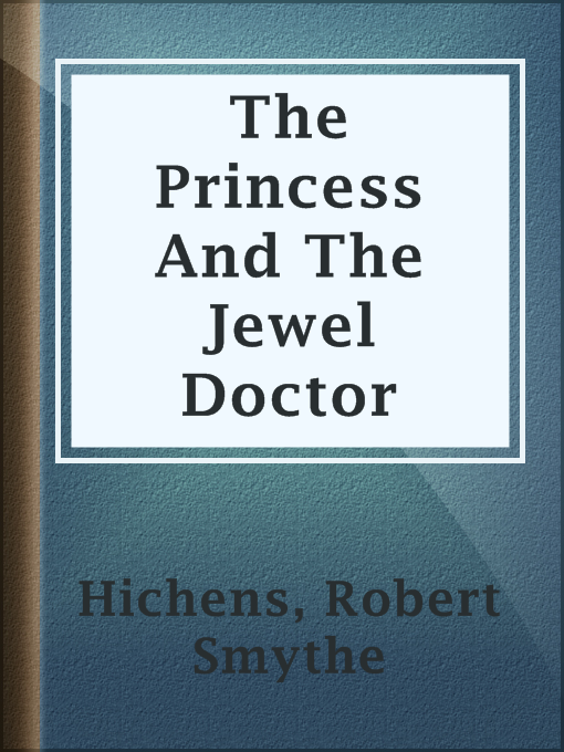 Title details for The Princess And The Jewel Doctor by Robert Smythe Hichens - Available